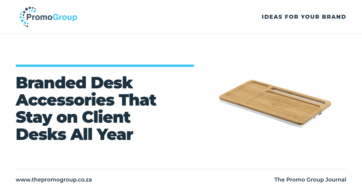 Branded Desk Accessories That Stay on Client Desks All Year