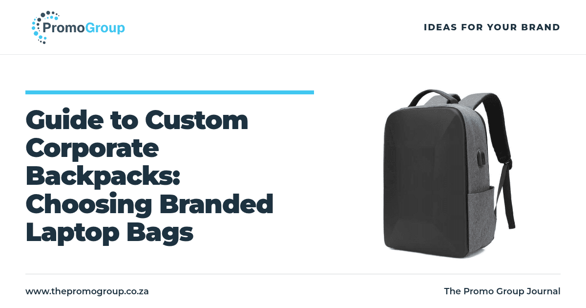 Guide to Custom Corporate Backpacks: Choosing Branded Laptop Bags